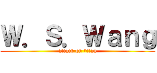 Ｗ．Ｓ．Ｗａｎｇ (attack on titan)