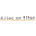 Ａｔｔａｃ ｏｎ ｔｉｔａｎ  (Attacc on titan )