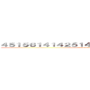 ４５１５６１４１４２５１４２５２５１２５１２５１５２５ (6515603626304690690604560)