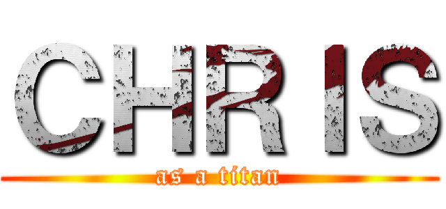 ＣＨＲＩＳ (as a titan)