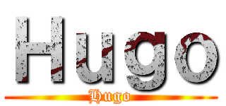 Ｈｕｇｏ (Hugo)