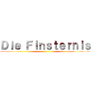 Ｄｉｅ Ｆｉｎｓｔｅｒｎｉｓ ()