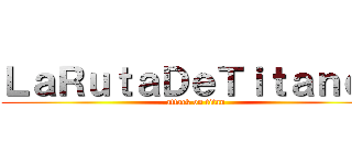 ＬａＲｕｔａＤｅＴｉｔａｎｅｓ (attack on titan)