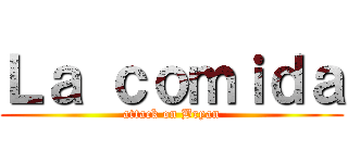 Ｌａ ｃｏｍｉｄａ (attack on Bryan)