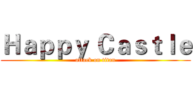 Ｈａｐｐｙ Ｃａｓｔｌｅ (attack on titan)