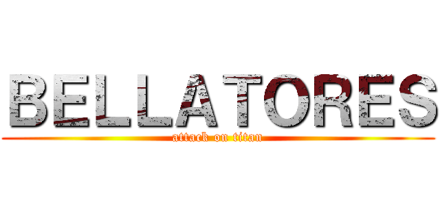 ＢＥＬＬＡＴＯＲＥＳ (attack on titan)