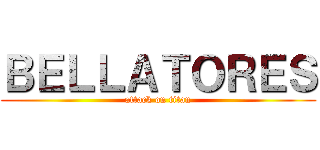 ＢＥＬＬＡＴＯＲＥＳ (attack on titan)