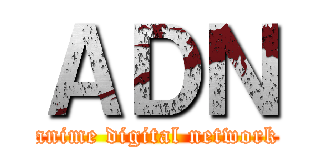 ＡＤＮ (anime digital network)