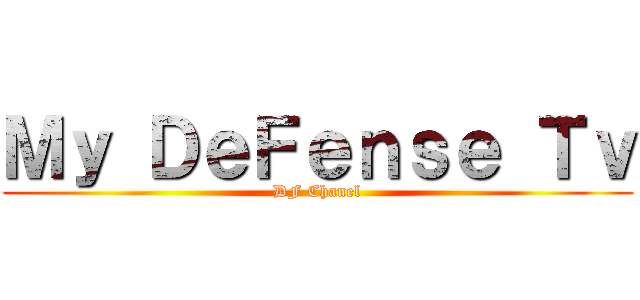 Ｍｙ ＤｅＦｅｎｓｅ Ｔｖ (DF Chanel)