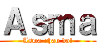 Ａｓｍａ (Asma-chan da!)
