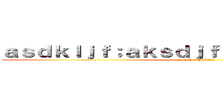ａｓｄｋｌｊｆ；ａｋｓｄｊｆ；ａｋｓｄｊｆａｓｄｆ (attack on titan)