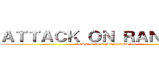 ＡＴＴＡＣＫ ＯＮ ＲＡＮＧＥＲＳ (TEAM WIBU MENYERANG)