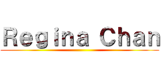 Ｒｅｇｉｎａ Ｃｈａｎ ()