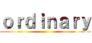 ｏｒｄｉｎａｒｙ ()