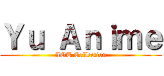 Ｙｕ Ａｎｉｍｅ (AOT Collection)