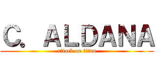Ｃ．ＡＬＤＡＮＡ (attack on titan)