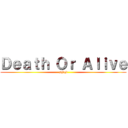 Ｄｅａｔｈ Ｏｒ Ａｌｉｖｅ (sqdqd)