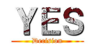 ＹＥＳ (Decision)