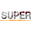 ＳＵＰＥＲ (attack on titan)