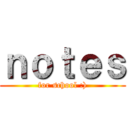 ｎｏｔｅｓ (for school :))