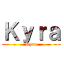 Ｋｙｒａ (Kyra)