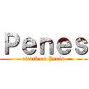 Ｐｅｎｅｓ (attack on Penis)
