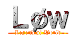 Ｌøｗ (Legend øf World)
