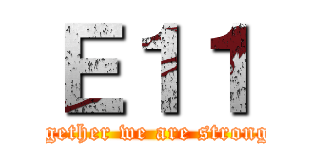 Ｅ１１ (Together we are stronger)