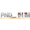 ＰＮＤ＿ＩＨＩＭ (Ihim)