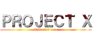 ＰＲＯＪＥＣＴ Ｘ (UMvsC 3 team)