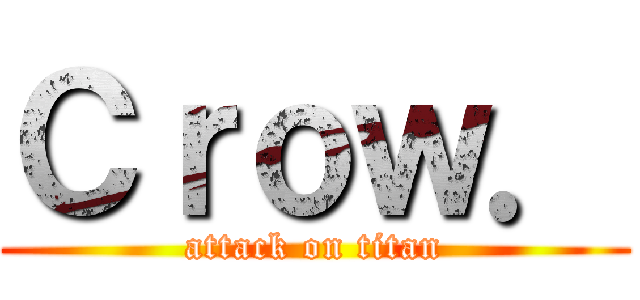 Ｃｒｏｗ． (attack on titan)