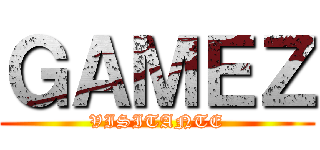 ＧＡＭＥＺ (VISITANTE)