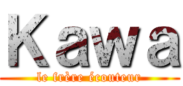 Ｋａｗａ (le frère écouteur)