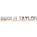 ＢＥＫＫＩＩ ＴＡＹＬＯＲ (BEKKII TAYLOR)