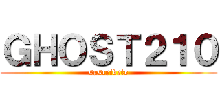 ＧＨＯＳＴ２１０ (suscribete)