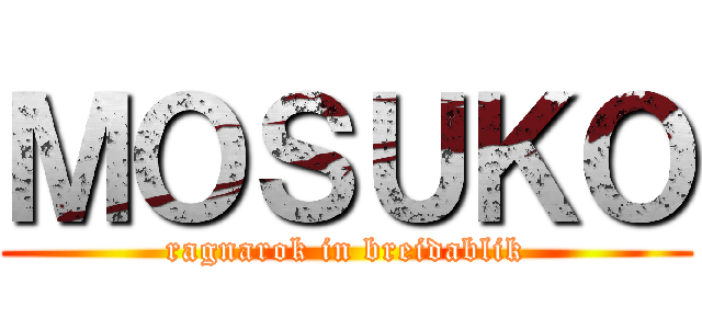 ＭＯＳＵＫＯ (ragnarok in breidablik)