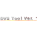 ＤＶＳ Ｔｏｏｌ Ｖｅｒ．１．０ (Dual Valve Switcher Tool)