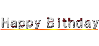 Ｈａｐｐｙ Ｂｉｔｈｄａｙ ()