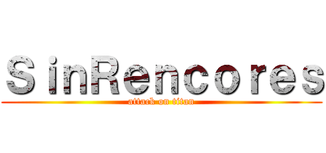 ＳｉｎＲｅｎｃｏｒｅｓ (attack on titan)