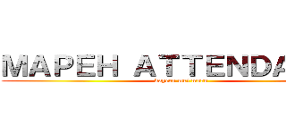 ＭＡＰＥＨ ＡＴＴＥＮＤＡＮＣＥ (kaycee mei mero)