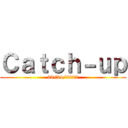 Ｃａｔｃｈ－ｕｐ (03/24/2022)