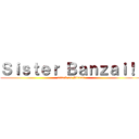 Ｓｉｓｔｅｒ Ｂａｎｚａｉ！！ (attack on Siscon)