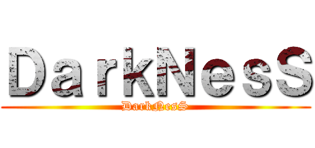 ＤａｒｋＮｅｓＳ (DarkNesS)