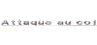 Ａｔｔａｑｕｅ ａｕ ｃｏｌｌèｇｅ ｖｏｌｔａｉｒｅ  (Attaque on college volraire)