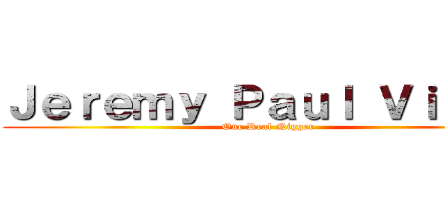 Ｊｅｒｅｍｙ Ｐａｕｌ Ｖｉｎｅｓ (One Real Nigger)