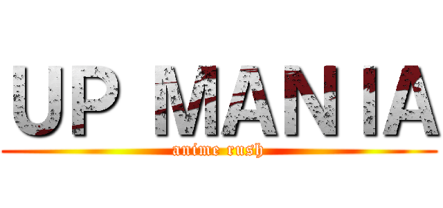 ＵＰ ＭＡＮＩＡ (anime rush)