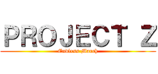 ＰＲＯＪＥＣＴ Ｚ (Endless March)
