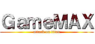 ＧａｍｅＭＡＸ (attack on titan)