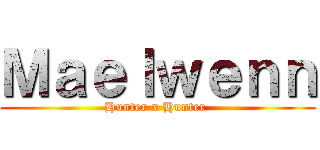 Ｍａｅｌｗｅｎｎ (Hunter x Hunter )