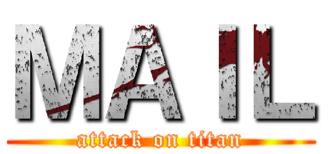 ＭＡＩＬ (attack on titan)
